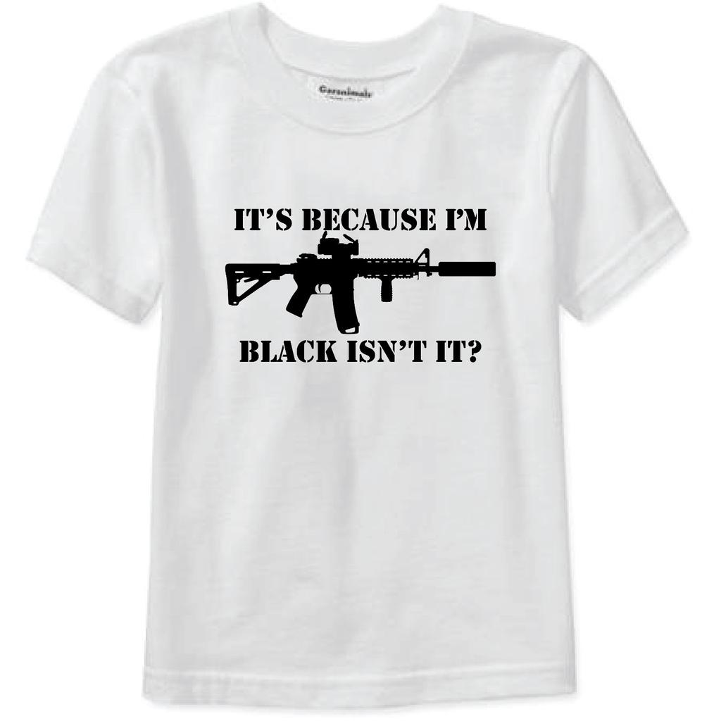 Its Because I'm Black Isnt It? T Shirt AR15 1911 M9 M14 Gun 2nd M16