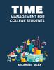 The Time Management For College Students : A Guide To Attain Self Discipline As a Student Book