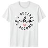 I Decide Who I Become TShirt Slogan Unisexs Inspirational Tee