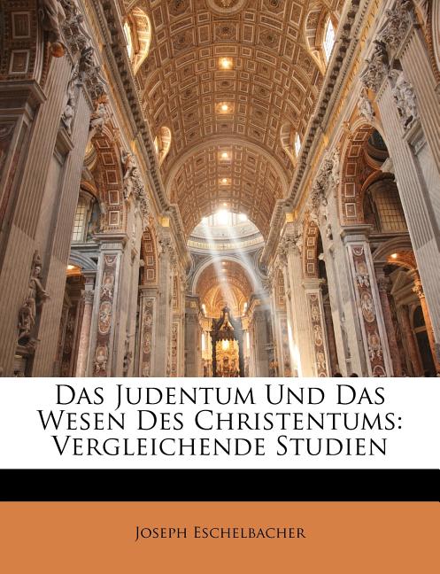 Das Judentum Und Das Wesen Des Christentums: Vergleichende Studien