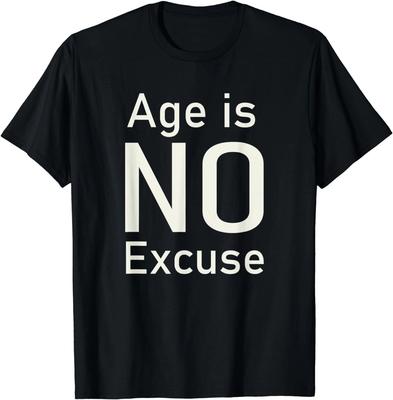 Age Is No Excuse Funny Old Age And Gym Lovers Design T-Shirt S-3XL
