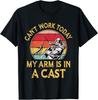 Fisherman, I Can't Work Today My Arm Is In a Cast, Funny Gift Unisex T-Shirt