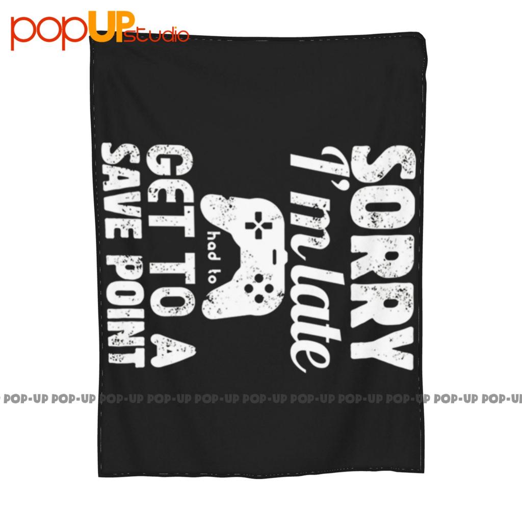 Sorry I'M Late Save Point Autosave Gamer Games Gaming Rpg Roleplay Ultra-Soft Blanket Quilt Winter Sofa Cover Bed Covers