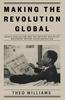 Книга Making the Revolution Global : Black Radicalism and the British Socialist Movement Before Decolonisation