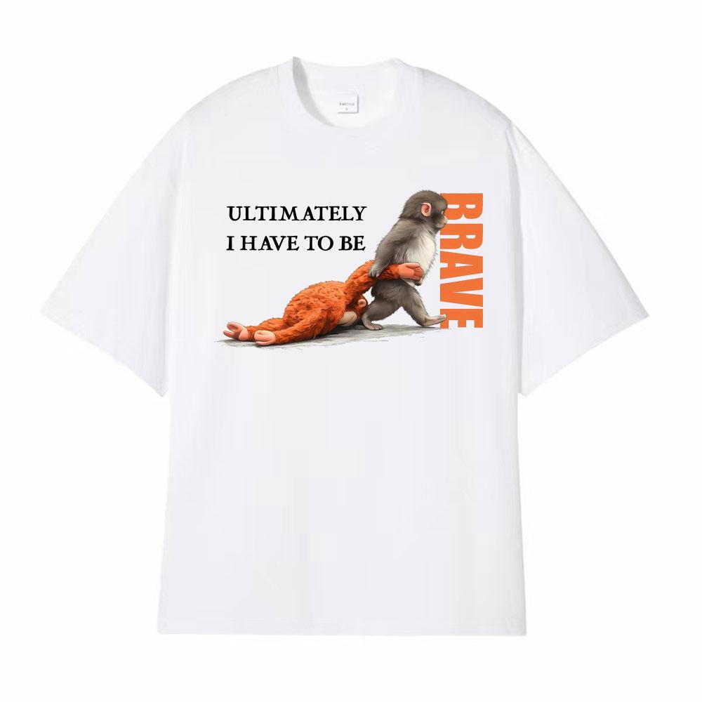 UItimately I Have To Be Brave Team Punch Monkey Print T Shirts Men Women Fashion Hot Sale Tshirt Casual Cozy T Shirt Streetwear