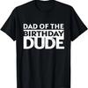 Dad of the Birthday Dude Birthday Party Proud Dad Boys Girls T-Shirt