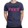 Unisexs Unemployed But Her Feet Gave Me A Job Funny Quotes Tshirt T Shirts Pure Cotton Clothes Round Neck Tee Shirt Tshirt