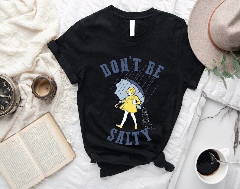 Don't Be Salty Shirt, Sarcastic Gift For Women, Rainy Weather Apparel, Funny Unisex T-Shirt