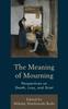 Книга The Meaning of Mourning : Perspectives On Death, Loss, and Grief