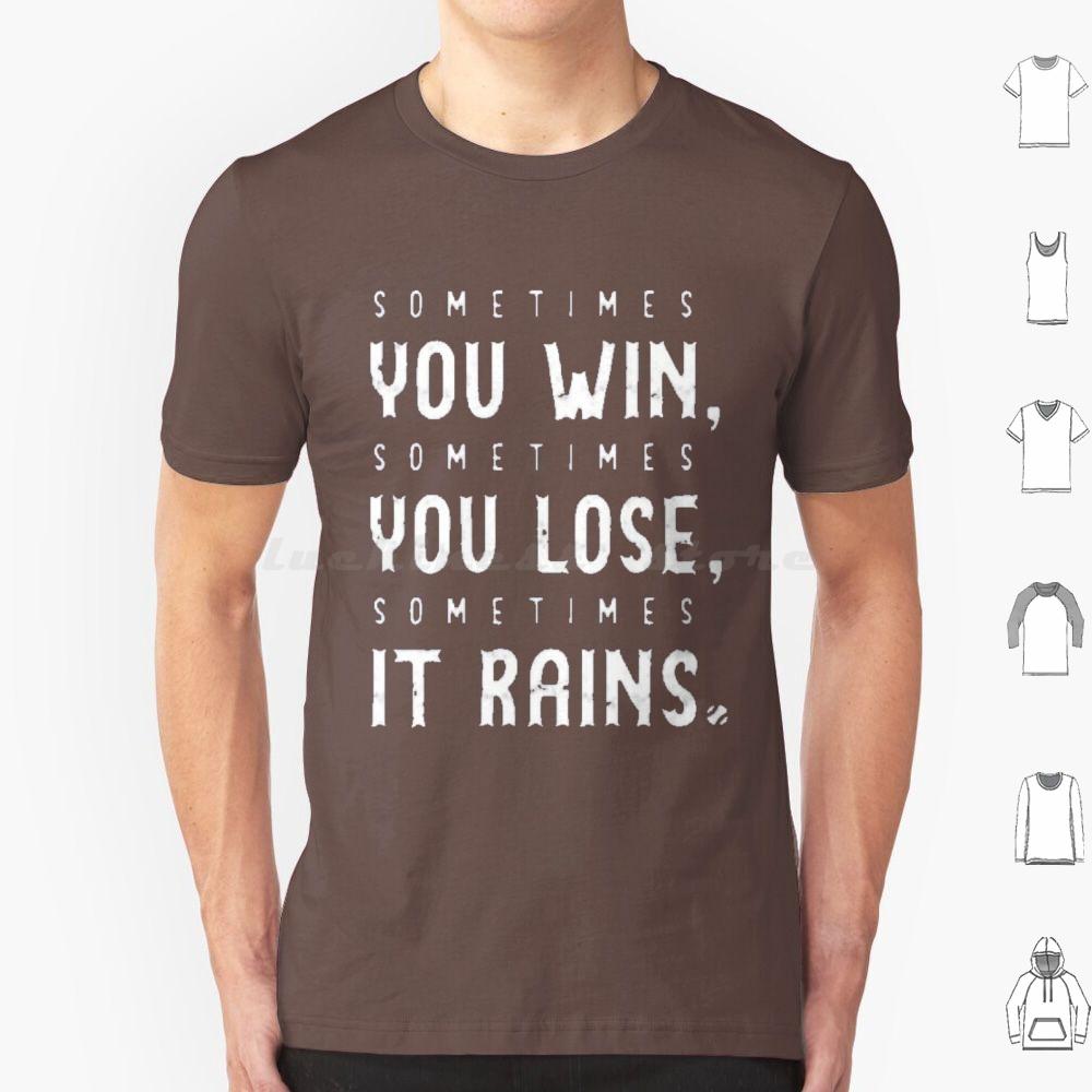 Sometimes You Win Sometimes You Lose Sometimes It Rains T Shirt Men Women Kids 6xl Sometimes You Win Sometimes You Lose