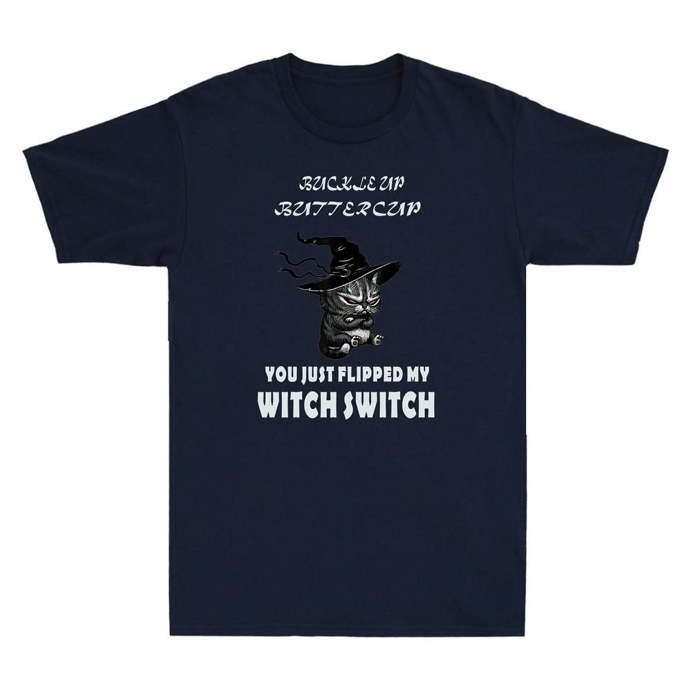 Cat Buckle Up Buttercup You Just Flipped My Witch Switch Unisexs Tshirt Cat Lover