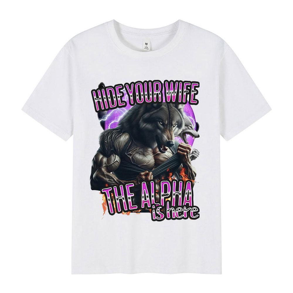 Hide Your Wife The Alpha Is Here Funny Werewolf Meme Tshirts Unisex Women Fashion Hip Hop Short Sleeve Tees Casual Cotton T Shirts
