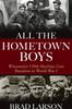 Книга All the Hometown Boys : Wisconsin's 150th Machine Gun Battalion In World War I