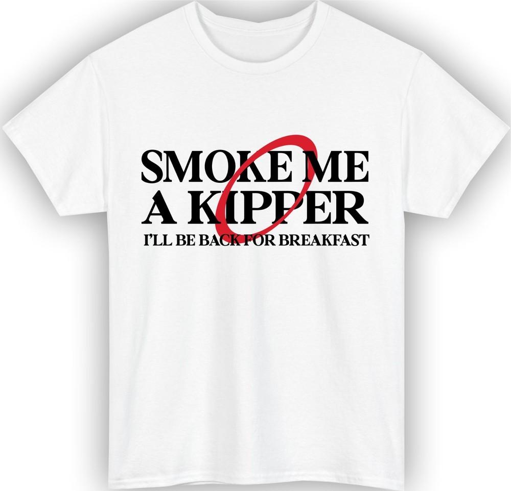 Smoke me a kipper tshirt ill be back for breakfast funny dwarf quote gift top