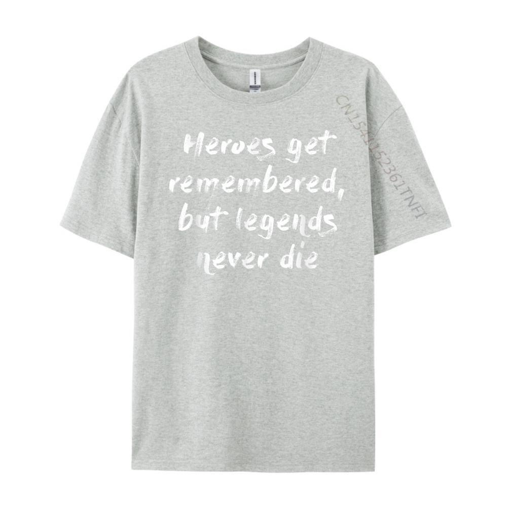 Heroes Get Remembered But Legends Never Die Mens Designer T Shirt Luxury Designer Clothes Oversize Man Harajuku Game