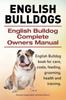 Книга English Bulldogs. English Bulldog Complete Owners Manual. English Bulldog Book for Care, Costs, Feeding, Grooming, Health and Training.