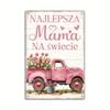 Польская винтажная металлическая жестяная табличка - NaJlepsza Mama Na Swiecie, Ретро настенное искусство для дома и фермерского дома, Идеальный подарок на День матери