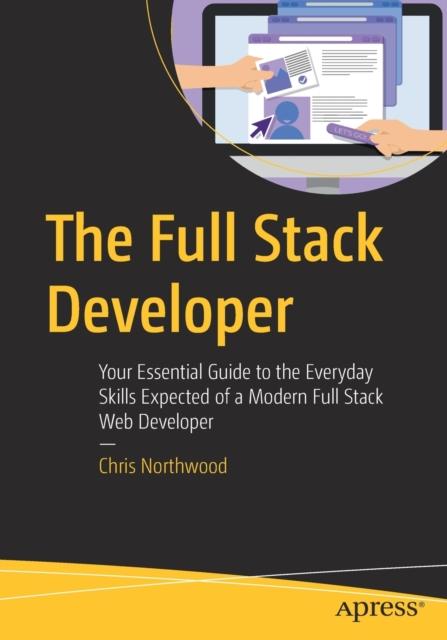 Книга The Full Stack Developer : Your Essential Guide To the Everyday Skills Expected of a Modern Full Stack Web Developer