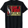Funny Save A Fuse Blow An Electrician Adult Humor Pun T Shirt Vintage Stretched Soft Top For Everyday Wear Homme