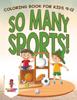 Книга So Many Sports! : Coloring Book for Kids 9-12