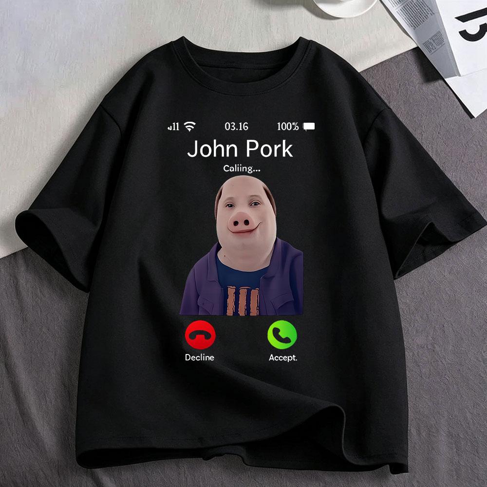 John Pork Is Calling Funny Meme T Shirts Unisexs Unisex Clothing Cotton Tshirts Fashion Oversized Short Sleeve Tshirt Streetwear