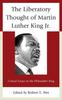 The The Liberatory Thought of Martin Luther King Jr. : Critical Essays On the Philosopher King Book