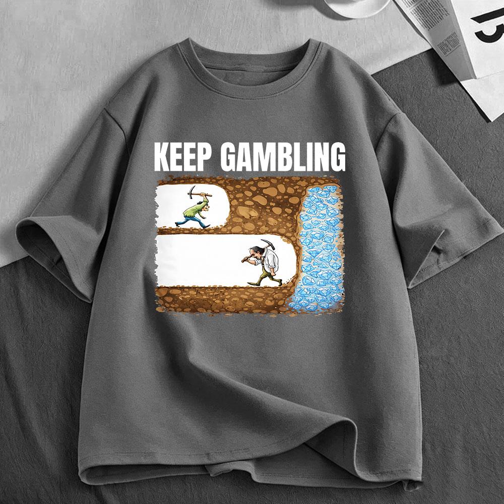 Keep Gambling Mining Funny Meme Tshirt Unisexs Unisex Clothing Fashion Cotton Casual Oversized Short Sleeve Tshirts Streetwear