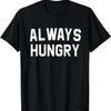 Always Hungry Lettering Funny Workout Saying Quote Mom Humor T-Shirt