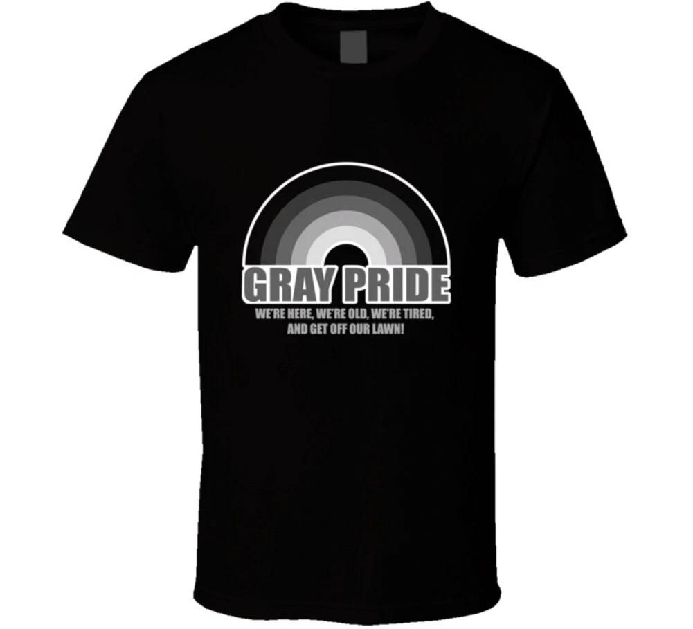 Gray Pride We're Here We're Old We're Tired Get Off My Lawn Funny Gift T Shirt Mens Kids Womens Boys girls children