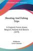 Книга Shooting And Fishing Trips In England France Alsace Belgium Holland And Bavaria by Lewis Clements - Paperback