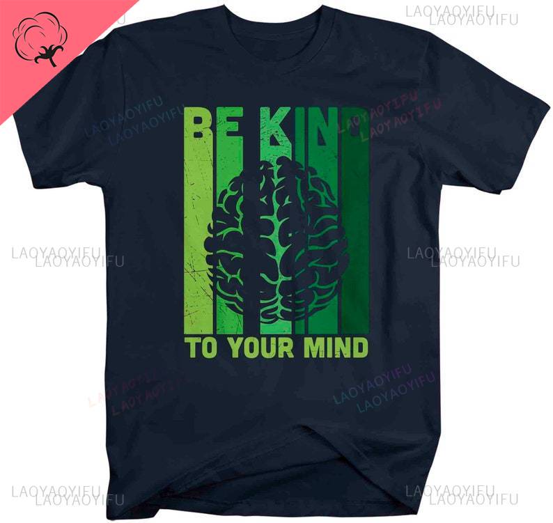 Mens Mental Health T Shirt Green Awareness Shirt Be Kind Tee To Your Mind Shortsleev Brain Gift Mans Unisex Graphic Clothes
