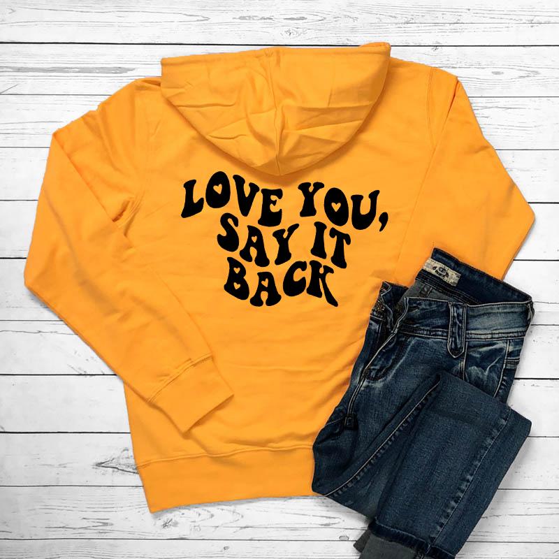 Женская толстовка с капюшоном Love You Say It Back, забавная толстовка с капюшоном Love Saying Tumblr, модный повседневный джемпер из 100% хлопка