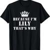 Because I'm Lily That's Why Funny Lily T-Shirt