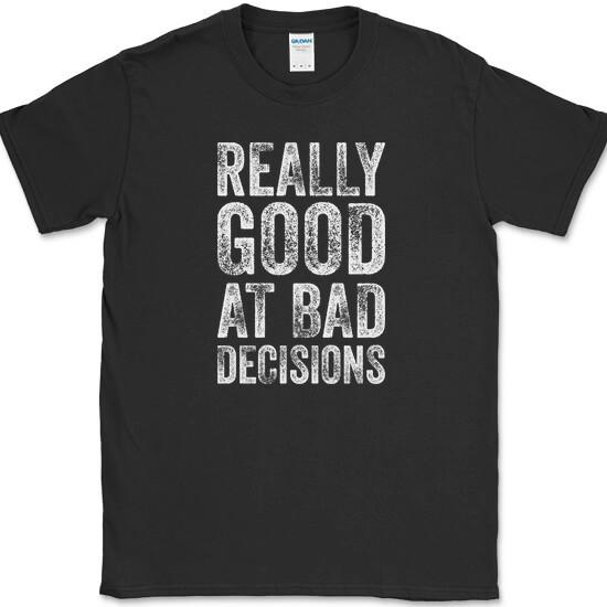 Really Good At Bad Decisions T-Shirt Funny Sarcastic Humor Joke Tee