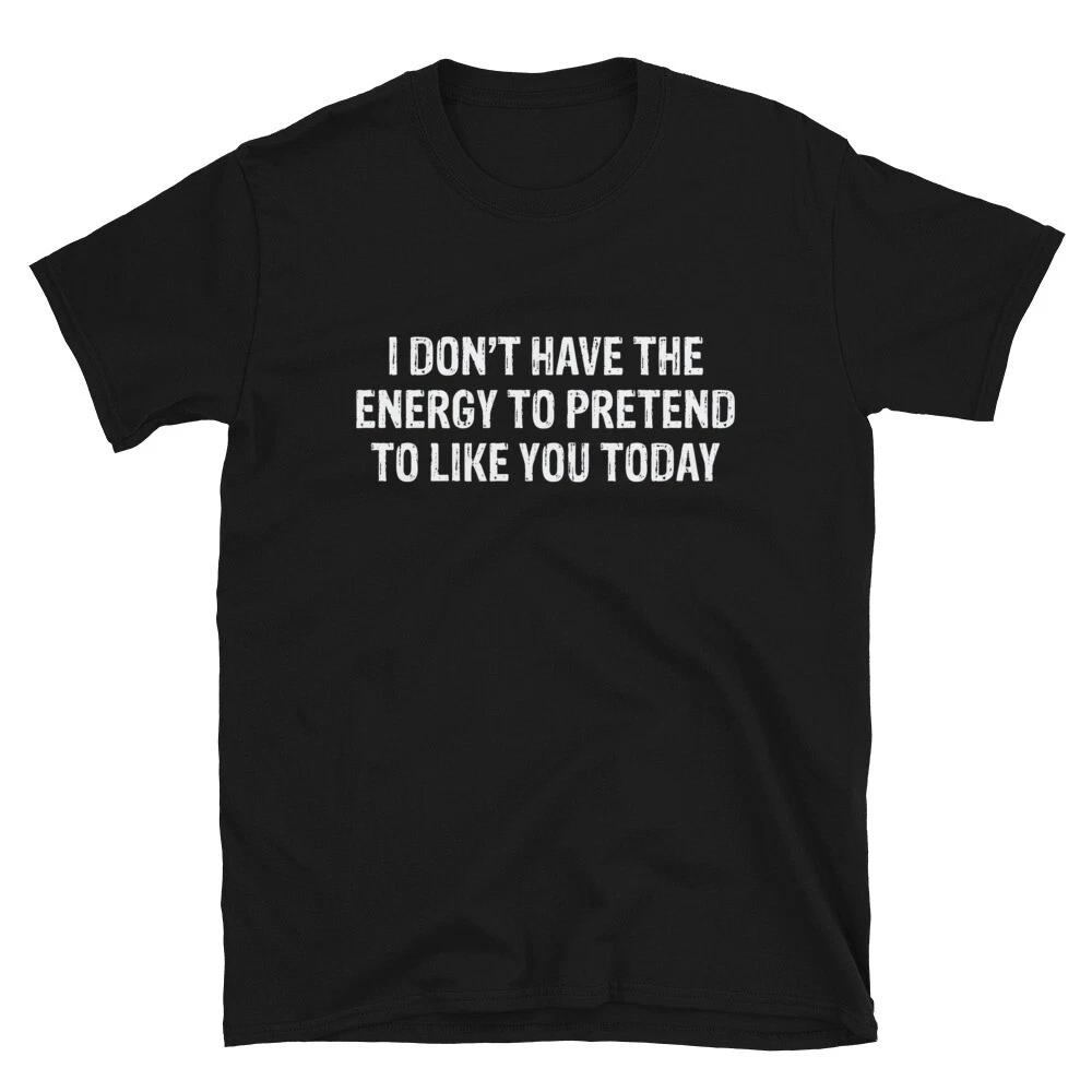 I DON T HAVE THE ENERGY Funny Adult Humor T-Shirt