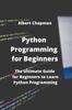 Книга Python Programming for Beginners : The Ultimate Guide for Beginners To Learn Python Programming