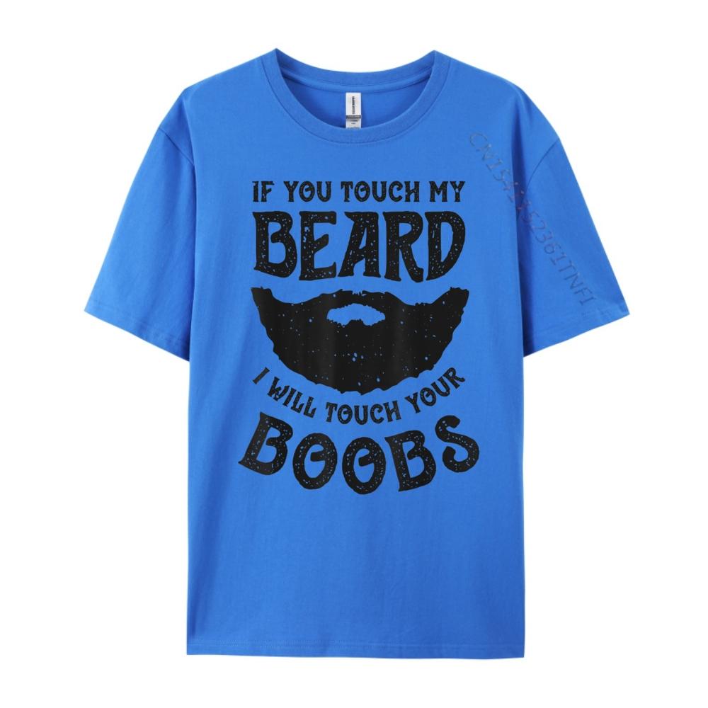 If You Touch My Beard I Will Touch Your Boobs Graphic T Shirts 100 Cotton Unisex Short Sleeve Tee Leisure