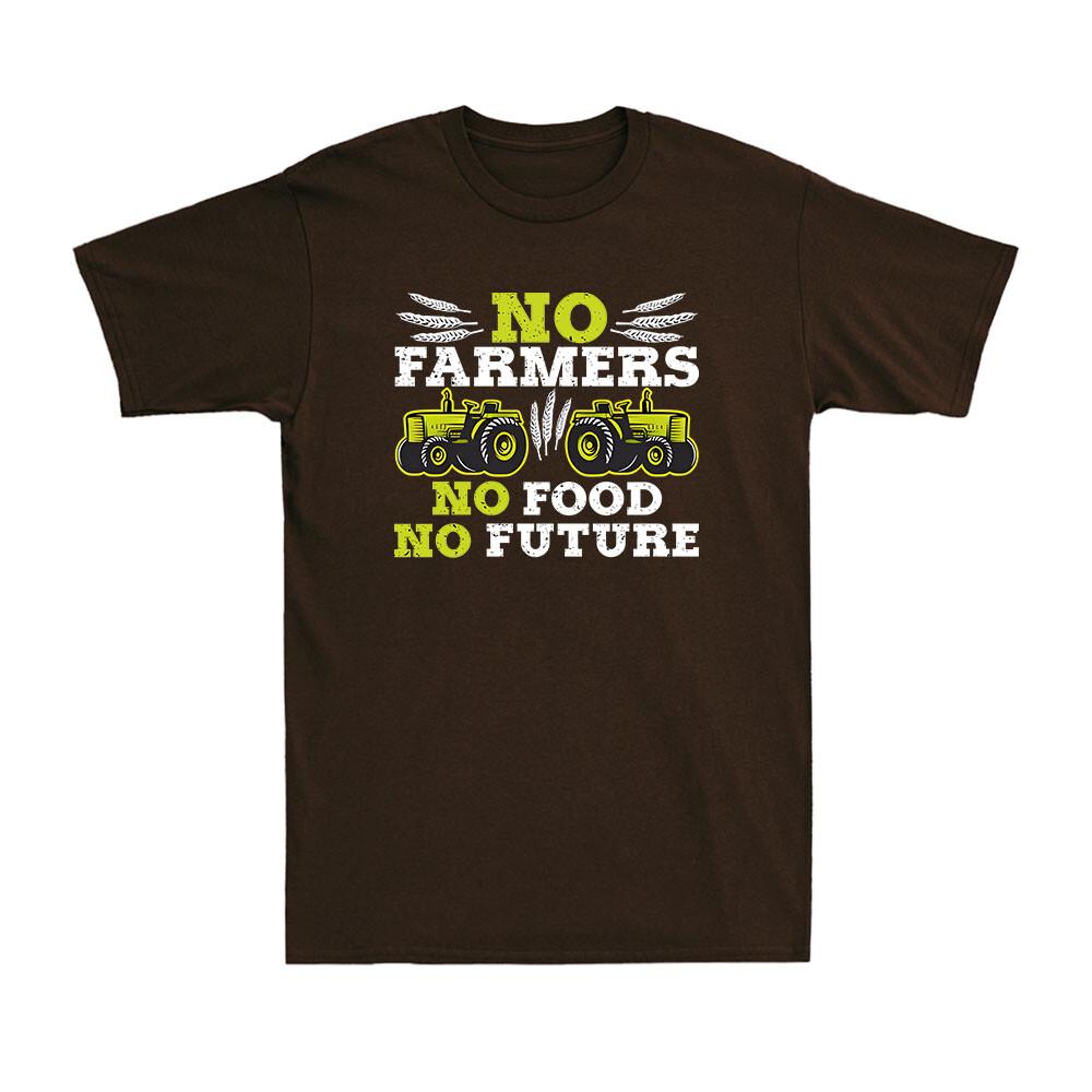 No Farmers No Food No Future Crops Farming Agriculture Funny Gift Unisexs TShirt