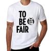 Letterkenny To Be Fair Tshirt Quick Dry Outdoor Sports Tshirt