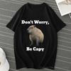 Don't Worry Be Capy Capybara Print Cotton Men‘s T-Shirt And Women Tee Clothing Casual O-Neck Short Sleeve Streetwear T-Shirt