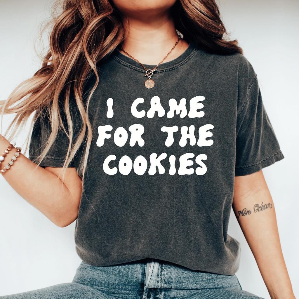 I Came For The Cookies Tshirt Funny Cookies Shirt Gift For Foodie Birthday Cookie Lover Gift For Baker Baking Mom Tshirt Pastry Chef Shirt