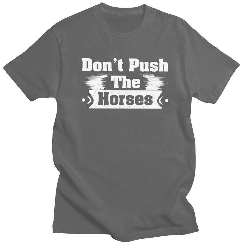 Dont Push The Horses T Shirts Sarcastic Quote Meme Tshirt Summer Streetwear Casual Graphic Tee Tops Loose Oversized Clothing