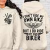 I Don't Ride My Own Bike But I Do Ride My Own Biker Funny Biker Clothing Motorcycle Gifts Ride or Die Sweatshirts Men Women Tops