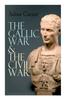 Книга The Gallic War & The Civil War : Historical Account of Caesar's Military Campaign In Gaul & The Roman Civil War