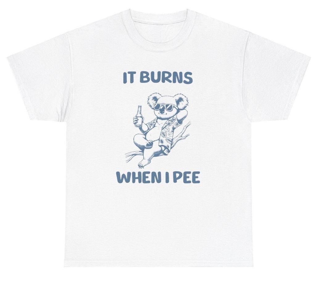 It Burns When I Pee Koala T Shirt Funny Oddly Specific Silly STD Meme Tee