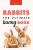 Книга Rabbits : The Ultimate Bunny Book: 100+ Amazing Facts, Photos, Quiz and More