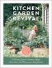 The Kitchen Garden Revival : A Modern Guide To Creating a Stylish, Small-scale, Low-maintenance, Edible Garden Book