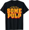 Мне нравится та, где написано Some Pulp T-Shirt