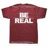 Новинка, потрясающие футболки Be Real, графические хлопковые футболки в уличном стиле с коротким рукавом, подарки на день рождения, летняя футболка в стиле «мужская одежда»