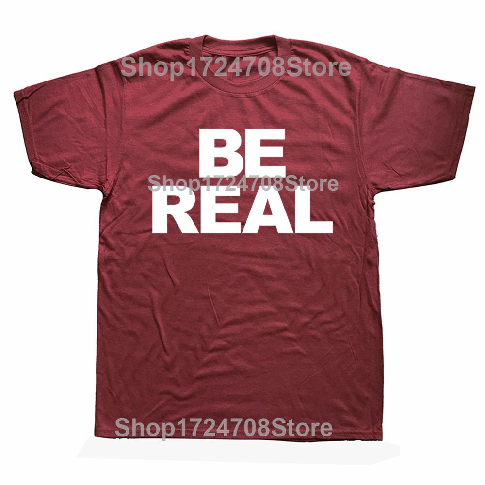 Новинка, потрясающие футболки Be Real, графические хлопковые футболки в уличном стиле с коротким рукавом, подарки на день рождения, летняя футболка в стиле «мужская одежда»
